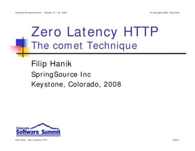 Colorado Software Summit: October 19 – 24, 2008  © Copyright 2008, Filip Hanik Zero Latency HTTP The comet Technique
