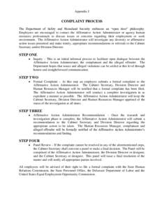 Appendix J  COMPLAINT PROCESS The Department of Safety and Homeland Security embraces an “open door” philosophy. Employees are encouraged to contact the Affirmative Action Administrator or agency human resources prof