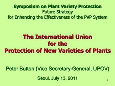 Symposium on Plant Variety Protection Future Strategy for Enhancing the Effectiveness of the PVP System The International Union for the