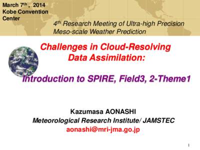 March 7th , 2014 Kobe Convention Center 4th Research Meeting of Ultra-high Precision Meso-scale Weather Prediction