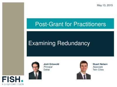 May 13, 2015  Post-Grant for Practitioners Examining Redundancy  Josh Griswold