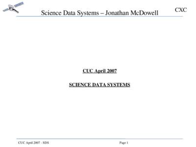 Science Data Systems – Jonathan McDowell  CUC April 2007 SCIENCE DATA SYSTEMS  CUC April 2007 ­ SDS