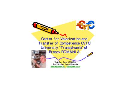 Center for Valorization and Transfer of Competence CVTC University “Transylvania” of Brasov ROMANIA Prof.Dr. Prof.Dr. Doru URSUTIU