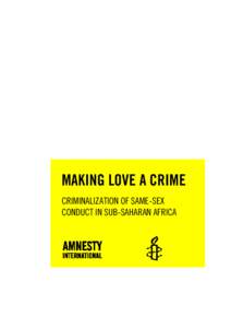 MAKING LOVE A CRIME CRIMINALIZATION OF SAME-SEX CONDUCT IN SUB-SAHARAN AFRICA Amnesty International Publications First published in [YYYY] by