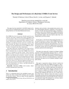 The Design and Performance of a Real-time CORBA Event Service Timothy H. Harrison, Carlos O’Ryan, David L. Levine, and Douglas C. Schmidt fharrison,coryan,levine, Department of Computer Science, Wa