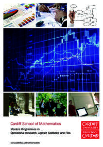 Cardiff School of Mathematics Masters Programmes in Operational Research, Applied Statistics and Risk www.cardiff.ac.uk/maths/masters