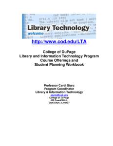 http://www.cod.edu/LTA College of DuPage Library and Information Technology Program Course Offerings and Student Planning Workbook