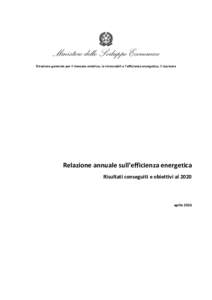 Ministero dello Sviluppo Economico Direzione generale per il mercato elettrico, le rinnovabili e l’efficienza energetica, il nucleare Relazione annuale sull’efficienza energetica Risultati conseguiti e obiettivi al 2