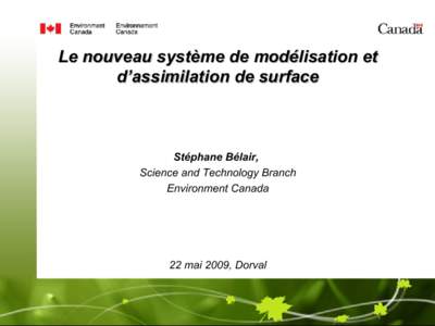 Le nouveau système de modélisation et d’assimilation de surface Stéphane Bélair, Science and Technology Branch Environment Canada