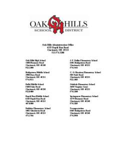 Oak Hills Administration Office 6325 Rapid Run Road Cincinnati, OH[removed]3200 Oak Hills High School 3200 Ebenezer Road