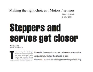 Making the right choices : Motors / sensors Manu Prakash 2 May 2004 Stepper Given pre-determined voltage pulses, moves in predictable, discrete angular