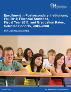 Enrollment in Postsecondary Institutions, Fall 2011; Financial Statistics, Fiscal Year 2011; and Graduation Rates, Selected Cohorts, 2003–2008 First Look (Provisional Data)