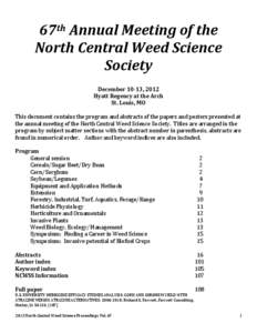 67th	
  Annual	
  Meeting	
  of	
  the	
  	
   North	
  Central	
  Weed	
  Science	
   Society	
     December	
  10-­‐13,	
  2012	
   Hyatt	
  Regency	
  at	
  the	
  Arch	
  