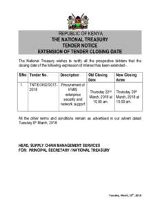 REPUBLIC OF KENYA THE NATIONAL TREASURY TENDER NOTICE EXTENSION OF TENDER CLOSING DATE The National Treasury wishes to notify all the prospective bidders that the closing date of the following expression of interest has 