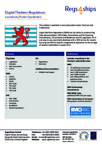 Digital Maritime Regulations: Luxembourg Product Specification This product is available in two subscription levels: Premium and Professional. Digital Maritime Regulations (DMR) has the ability to combine Flag State docu