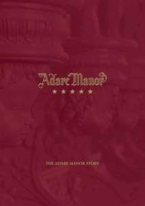 T HE H I S TORY OF ADARE MANOR Adare Manor might not have existed were it not for the 2nd d Earl of Dunra ravven ra succumbing to gout in the 1830s. From what is known of him