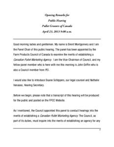 Opening Remarks for Public Hearing Pullet Growers of Canada April 23, 2013 9:00 a.m.  Good morning ladies and gentlemen. My name is Brent Montgomery and I am