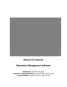 Request for Proposals  Recreation Management Software Release Date: December 16, 2014 Required Pre-Proposal Meeting: January 29, 2015 1:00 p.m. CDT Proposal Deadline: February 19, 2015, 1:00 p.m. CDT