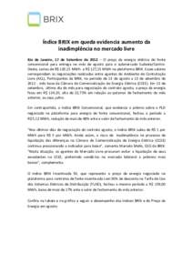 Índice BRIX em queda evidencia aumento da inadimplência no mercado livre Rio de Janeiro, 17 de Setembro de 2012 – O preço da energia elétrica de fonte convencional para entrega no mês de agosto para o submercado S