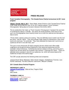 PRESS RELEASE Fresh Canadian Choreography - The Canada Dance Festival announces its 2011 June program Ottawa, Canada, May 9, 2011 – Brian Webb, Artistic Director of the Canada Dance Festival (CDF) today announced the J