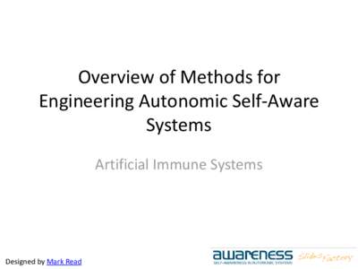 Overview of Methods for Engineering Autonomic Self-Aware Systems Artificial Immune Systems  Designed by Mark Read