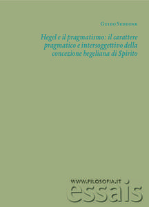 Guido Seddone  Hegel e il pragmatismo: il carattere pragmatico e intersoggettivo della concezione hegeliana di Spirito