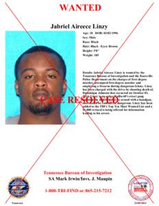 WANTED Jabriel Aireece Linzy Age: 18 DOB: [removed]Sex: Male Race: Black Hair: Black Eyes: Brown