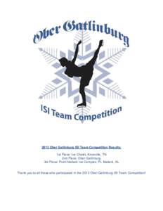 2013 Ober Gatlinburg ISI Team Competition Results: 1st Place: Ice Chalet, Knoxville, TN 2nd Place: Ober Gatlinburg 3rd Place: Point Mallard Ice Complex, Pt. Mallard, AL Thank you to all those who participated in the 2013