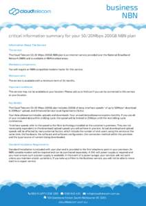 business NBN critical information summary for your 50/20Mbps 200GB NBN plan Information About The Service The service: The Cloud TelecomMbps 200GB NBN plan is an internet service provided over the National Broadba