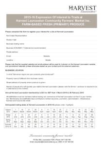    Expression Of Interest to Trade at Harvest Launceston Community Farmers’ Market Inc. FARM-BASED FRESH (PRIMARY) PRODUCE Please complete this form to register your interest for a site at Harvest Launceston: