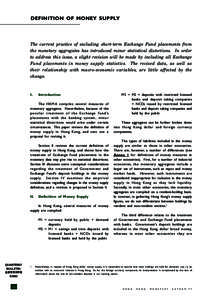 DEFINITION OF MONEY SUPPLY  The current practice of excluding short-term Exchange Fund placements from the monetary aggregates has introduced minor statistical distortions. In order to address this issue, a slight revisi