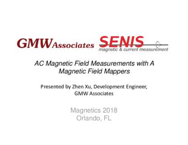 Microsoft PowerPoint - Magnetics2018 - GMW-SENIS - AC Magnetic Field Mapping Zhen version4.pptx