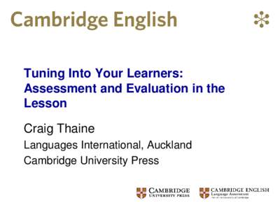 Tuning Into Your Learners: Assessment and Evaluation in the Lesson Craig Thaine Languages International, Auckland Cambridge University Press