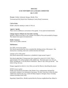 MINUTES SCIO TOWNSHIP LOCAL ROADS COMMITTEE July 13, 2011 Present: Kidder, Schimmel, Kangas, Shields, Wier Townsend and McCulloch from Washtenaw County Road Commission Call to Order