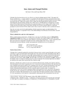 Ions, Atoms and Charged Particles By Francis S. Key and George Maass, PhD Colloidal silver has been shown to be very effective as a bacteria-fighting agent by Gibbs1. This paper will discuss colloidal silver – its natu