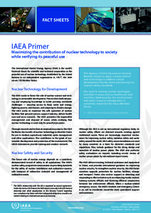 FACT SHEETS  IAEA Primer Maximizing the contribution of nuclear technology to society while verifying its peaceful use