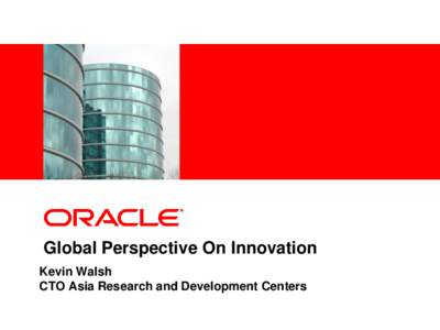 <Insert Picture Here>  Global Perspective On Innovation Kevin Walsh CTO Asia Research and Development Centers