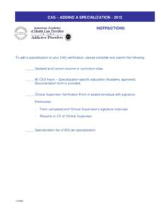 CAS – ADDING A SPECIALIZATIONINSTRUCTIONS To add a specialization to your CAS certification, please complete and submit the following:  _____ Updated and current resume or curriculum vitae.