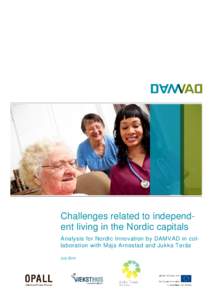 Challenges related to independent living in the Nordic capitals Analysis for Nordic Innovation by DAMVAD in collaboration with Maja Arnestad and Jukka Teräs July 2014 2