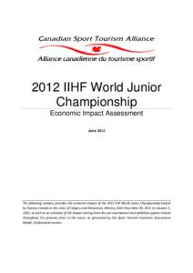2012 IIHF World Junior Championship Economic Impact Assessment June[removed]The following analysis provides the economic impact of the 2012 IIHF World Junior Championship hosted