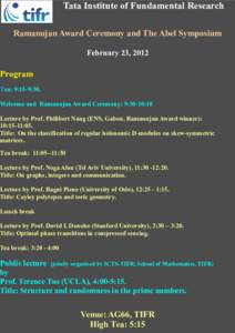 Tata Institute of Fundamental Research Ramanujan Award Ceremony and The Abel Symposium February 23, 2012 Program Tea: 9:15-9:30.