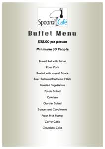 Buffet Menu $25.00 per person Minimum 30 People Bread Roll with Butter Roast Pork Ravioli with Napoli Sauce