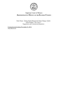 Supreme Court of Illinois  ADMINISTRATIVE OFFICE OF THE ILLINOIS COURTS Form Name: Getting Started Request for Name Change (Adult) Form Number: NC-GSuggestions and Commission Responses