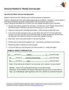 Exercise Handout 2: Weekly exercise plan ____________________________________________________________________ See also Fact Sheet: Exercise and depression Regular exercise can be an effective way to reduce symptoms of de