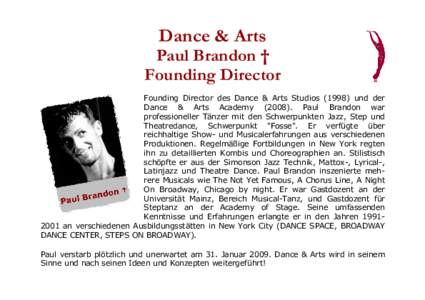Dance & Arts Paul Brandon † Founding Director Founding Director des Dance & Arts Studiosund der Dance & Arts AcademyPaul Brandon war professioneller Tänzer mit den Schwerpunkten Jazz, Step und