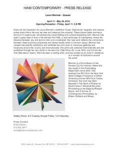   HAW/CONTEMPORARY - PRESS RELEASE Laura Berman ­ Quasar    April 11 ­ May 24, 2014  Opening Reception ­ Friday, April 11, 5­9 PM 