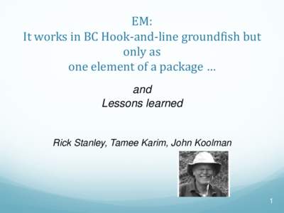 EM: It works in BC Hook-and-line groundfish but only as one element of a package … and Lessons learned