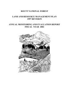 ROUTT NATIONAL FOREST LAND AND RESOURCE MANAGEMENT PLAN 1997 REVISION ANNUAL MONITORING AND EVALUATION REPORT FISCAL YEAR 2002