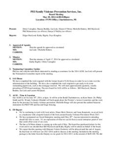 PEI Family Violence Prevention Services, Inc. Board Meeting May 20, [removed]:00-8:00pm) Location: FVPS Office, Charlottetown, PE  Present: