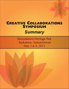 Creative Collaborations Symposium Summary Wanuskewin Heritage Park Saskatoon, Saskatchewan